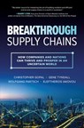 Breakthrough Supply Chains: How Companies and Nations Can Thrive and Prosper in an Uncertain World - Christopher Gopal ; Gene Tyndall ; Wolfgang Partsch ; Eleftherios Iakovou - 9781264989669