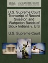 U.S. Supreme Court Transcript of Record Sisseton and Wahpeton Bands of Sioux Indians V. U S - U. S. Supreme Court - 9781270041375