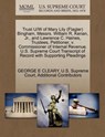 Trust U/W of Mary Lily (Flagler) Bingham, Messrs. William R. Kenan, Jr., and Lawrence C. Haines, Trustees, Petitioner, V. Commissioner of Internal Revenue. U.S. Supreme Court Transcript of Record with Supporting Pleadings - George E Cleary ; Additional Contributors - 9781270369370