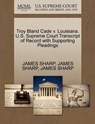 Troy Bland Cade V. Louisiana. U.S. Supreme Court Transcript of Record with Supporting Pleadings - James Sharp - 9781270476269
