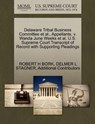 Delaware Tribal Business Committee et al., Appellants, V. Wanda June Weeks et al. U.S. Supreme Court Transcript of Record with Supporting Pleadings - Robert H Bork ; Delmer L Stagner ; Additional Contributors - 9781270658177