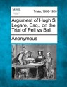 Argument of Hugh S. Legare, Esq., on the Trial of Pell Vs Ball - Anonymous - 9781275068186