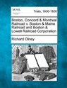 Boston, Concord & Montreal Railroad V. Boston & Maine Railroad and Boston & Lowell Railroad Corporation - Richard Olney - 9781275071865