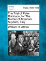 The Trial of Peter Robinson, for the Murder of Abraham Suydam, Esq. - William H. Attree - 9781275109322
