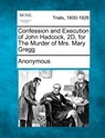 Confession and Execution of John Hadcock, 2d, for the Murder of Mrs. Mary Gregg - Anonymous - 9781275114531