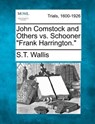 John Comstock and Others vs. Schooner Frank Harrington. - S. Teackle 1816-1894 Wallis - 9781275488830