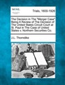 The Decision in the Merger Case Being a Review of the Decision of the United States Circuit Court at St. Paul in the Case of United States V. Northern - John Larkin Thorndike - 9781275506909