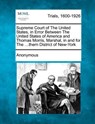 Supreme Court of the United States, in Error Between the United States of America and Thomas Morris, Marshal, in and for the ...Thern District of New- - Anonymous - 9781275517394