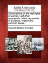Observations on the Real Rights of Women: With Their Appropriate Duties, Agreeable to Scripture, Reason and Common Sense. - Hannah Mather Crocker - 9781275642560