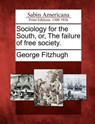 Sociology for the South, Or, the Failure of Free Society. - George Fitzhugh - 9781275861664