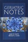 Geriatric Notes - Jamie W. Smith ; Bradley J. Goad - 9781284153828