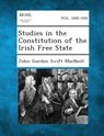 Studies in the Constitution of the Irish Free State - John Gordon Swift MacNeill - 9781287362739