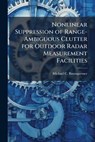 Nonlinear Suppression of Range-Ambiguous Clutter for Outdoor Radar Measurement Facilities - BAUMGARTNER,  Michael C - 9781288398874