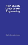 High-Quality Loudspeaker Engineering - Martin James Lawrence - 9781291407532