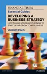 The Financial Times Essential Guide to Developing a Business Strategy - Vaughan Evans - 9781292002613