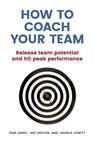 How to Coach Your Team - Pam Jones ; Viki Holton ; Angela Jowitt - 9781292077963