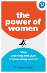 The Power of Women: Stop blocking and start empowering women at work - Parves Khan - 9781292729039