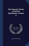 The Dramatic Works of Gerhart Hauptmann, Volume - HAUPTMANN,  Gerhart - 9781296962036