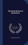 The Early History of Institutions - MAINE,  Henry James Sumner - 9781296970727