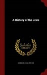 A History of the Jews - GOODMAN,  Paul - 9781298826640
