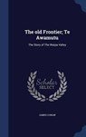The Old Frontier; Te Awamutu - COWAN,  James - 9781298904218