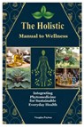 The Holistic Manual to Wellness - Vaughn Payton - 9781300614753
