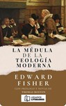 La Médula de la Teología Moderna - Edward Fisher ; Juan Manuel Londoño ; Legados Literarios - 9781300980001