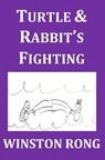 Turtle & Rabbit's Fighting - Winston Rong - 9781301004393