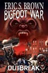 Bigfoot War: Outbreak - Eric S. Brown - 9781301012237