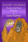 Short Stories, Sweet and Sour Fiction - Jane Palmer - 9781301020355
