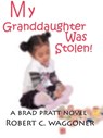 My Granddaughter was Stolen! - Robert C. Waggoner - 9781301050703