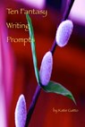 10 Fantasy Writing Prompts - Katie Gatto - 9781301055326