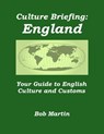 Culture Briefing: England - Your Guide to English Culture and Customs - Bob Martin - 9781301070770