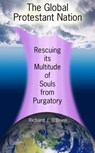 The Global Protestant Nation, Rescuing Its Multitude of Souls from Purgatory - Richard J. O'Brien - 9781301080007