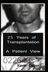 25 Years of Transplantation - A Patient View - Kevin Dwyer - 9781301084654