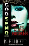 Godsend 10: That Stupid Hooker - K Elliott - 9781301090068