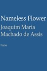 Nameless Flower - Joaquim Maria Machado de Assis - 9781301112623