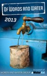 Of Words and Water: 2013 - Jay Howard ; Dax Christopher ; Jason Parent ; Marie-Anne Mancio ; Peggy Seeger ; Sylvie Nickels ; Annie Harmon ; Jaq D. Hawkins ; K.A. Krisko ; Kathryn O'Halloran ; Kerry Dwyer ; Mark Bell ; Mike Duron ; Mona Karel ; Neel Kay ; Patrick de Moss - 9781301113965