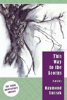 This Way to the Acorns: Poems (The 10th Anniversary Edition) - Raymond Luczak - 9781301116607