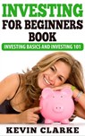 Investing For Beginners Book: Investing Basics and Investing 101 - Kevin Clarke - 9781301130450