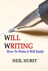 Will Writing - How To Write A Will Easily - Neil Hurst - 9781301132836