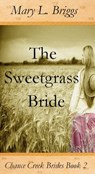 The Sweetgrass Bride (Chance Creek Brides Book 2) - Mary L. Briggs - 9781301139194