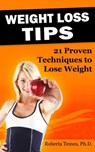 Weight Loss Tips: 21 Proven Techniques to Lose Weight - Roberta Temes - 9781301144266