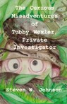 The Curious Misadventures of Tubby Wexler, Private Investigator - Steven W. Johnson - 9781301145973