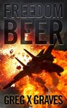 Freedom Beer - Greg X. Graves - 9781301147014
