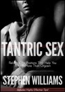 Tantric Sex: Relaxing Sex Positions That Help You Achieve More Than Orgasm - Stephen Williams - 9781301150151