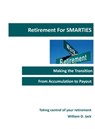Retirement for Smarties: Managing the Transition from Accumulation to Payout - William Jack - 9781301171910