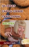 30 Mouthwatering Cake & Cookie Traditional Recipes - Jackie Clark - 9781301178315