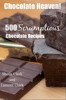 Chocolate Heaven! 500 Scrumptious Chocolate Recipes - Lamont Clark - 9781301178612