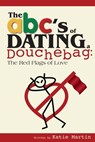 The ABC's of Dating a Douchebag: The Red Flags of Love - Katie Martin - 9781301186532
